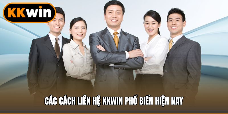 Các cách Liên hệ KKWIN phổ biến hiện nay