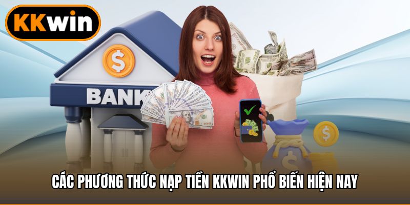 Các phương thức nạp tiền KKWIN phổ biến hiện nay