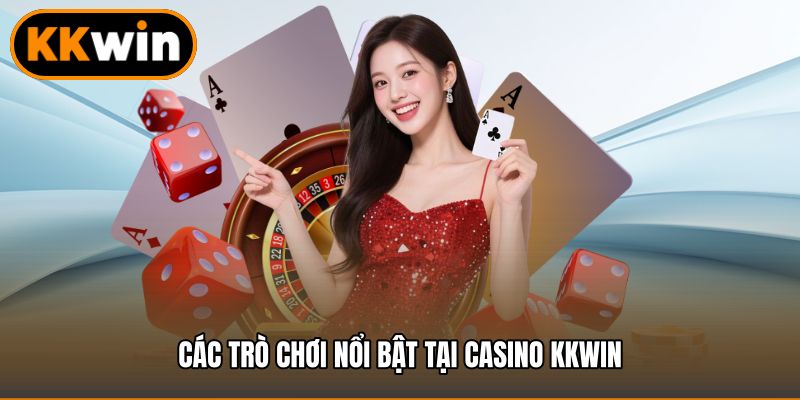 Các trò chơi nổi bật tại casino kkwin