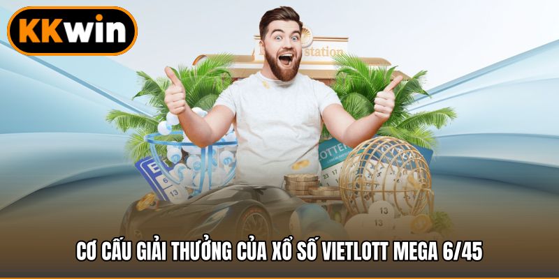 Cơ cấu giải thưởng của Xổ số Vietlott Mega 6/45
