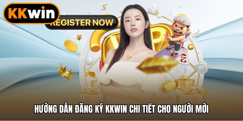 Hướng dẫn đăng ký KKWIN chi tiết cho người mới