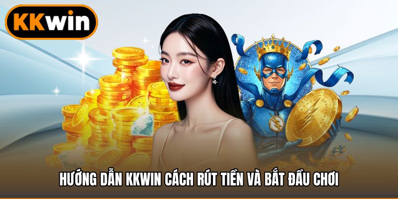 Hướng dẫn KKWIN cách rút tiền và bắt đầu chơi