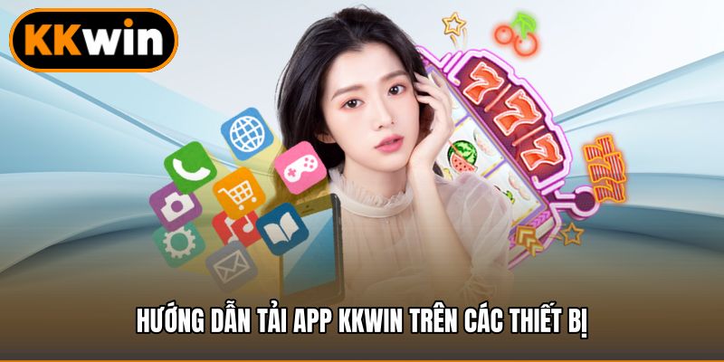 Hướng dẫn tải app KKWIN trên các thiết bị