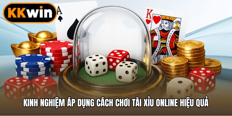 Kinh nghiệm áp dụng cách chơi tài xỉu online hiệu quả