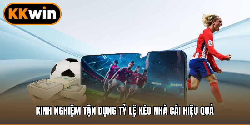Kinh nghiệm tận dụng Tỷ lệ kèo nhà cái hiệu quả