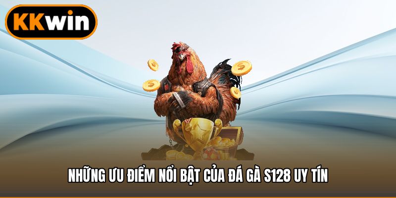 Những ưu điểm nổi bật của đá gà S128 uy tín