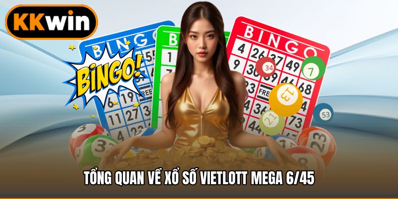 Tổng quan về Xổ số Vietlott Mega 6/45