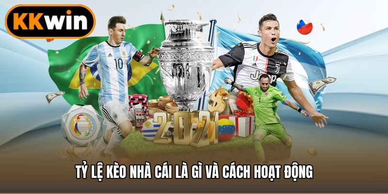 Tỷ lệ kèo nhà cái là gì và cách hoạt động