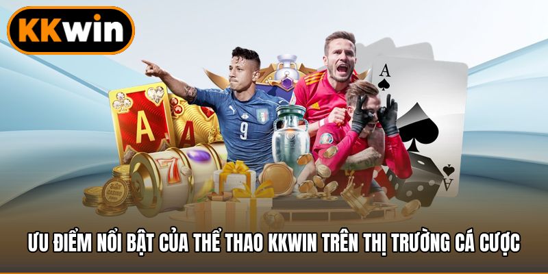 Ưu điểm nổi bật của thể thao KKWIN trên thị trường cá cược